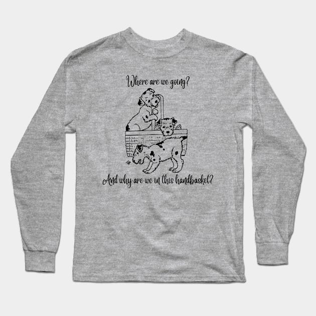 Handbasket - Puppies Long Sleeve T-Shirt by Geeks With Sundries